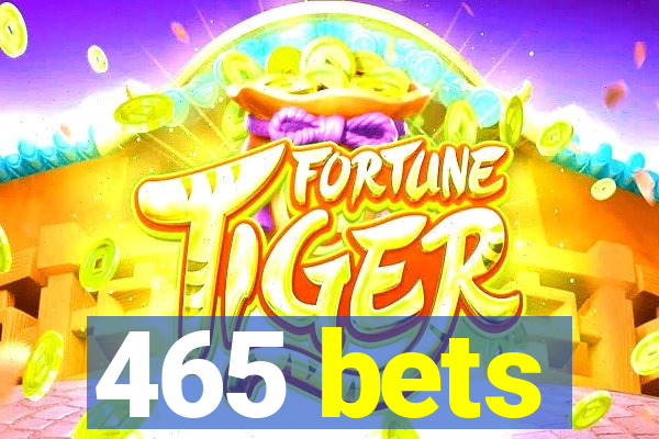 465 bets